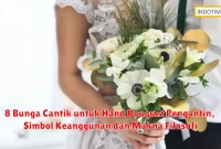 8 Bunga Cantik untuk Hand Bouquet Pengantin, Simbol Keanggunan dan Makna Filosofi