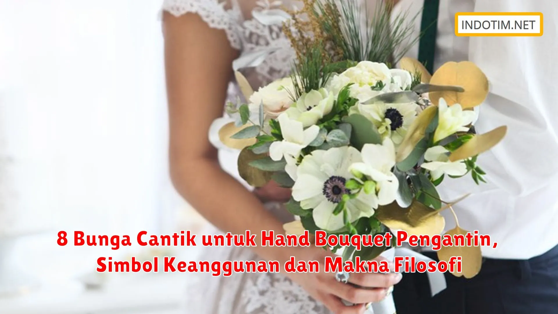 8 Bunga Cantik untuk Hand Bouquet Pengantin, Simbol Keanggunan dan Makna Filosofi