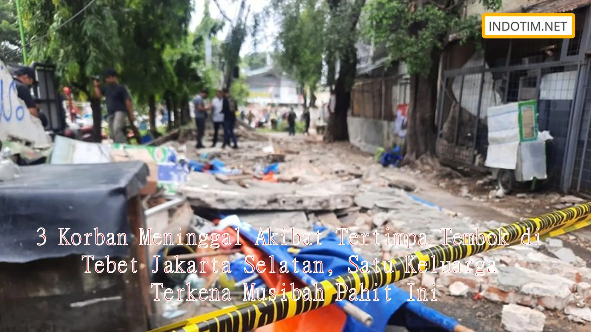 3 Korban Meninggal Akibat Tertimpa Tembok di Tebet Jakarta Selatan, Satu Keluarga Terkena Musibah Pahit Ini