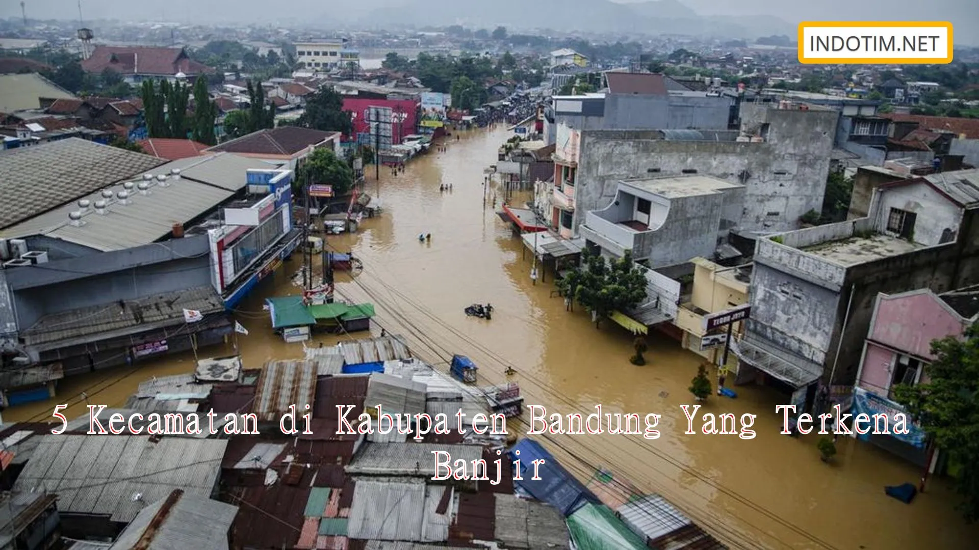 5 Kecamatan di Kabupaten Bandung Yang Terkena Banjir
