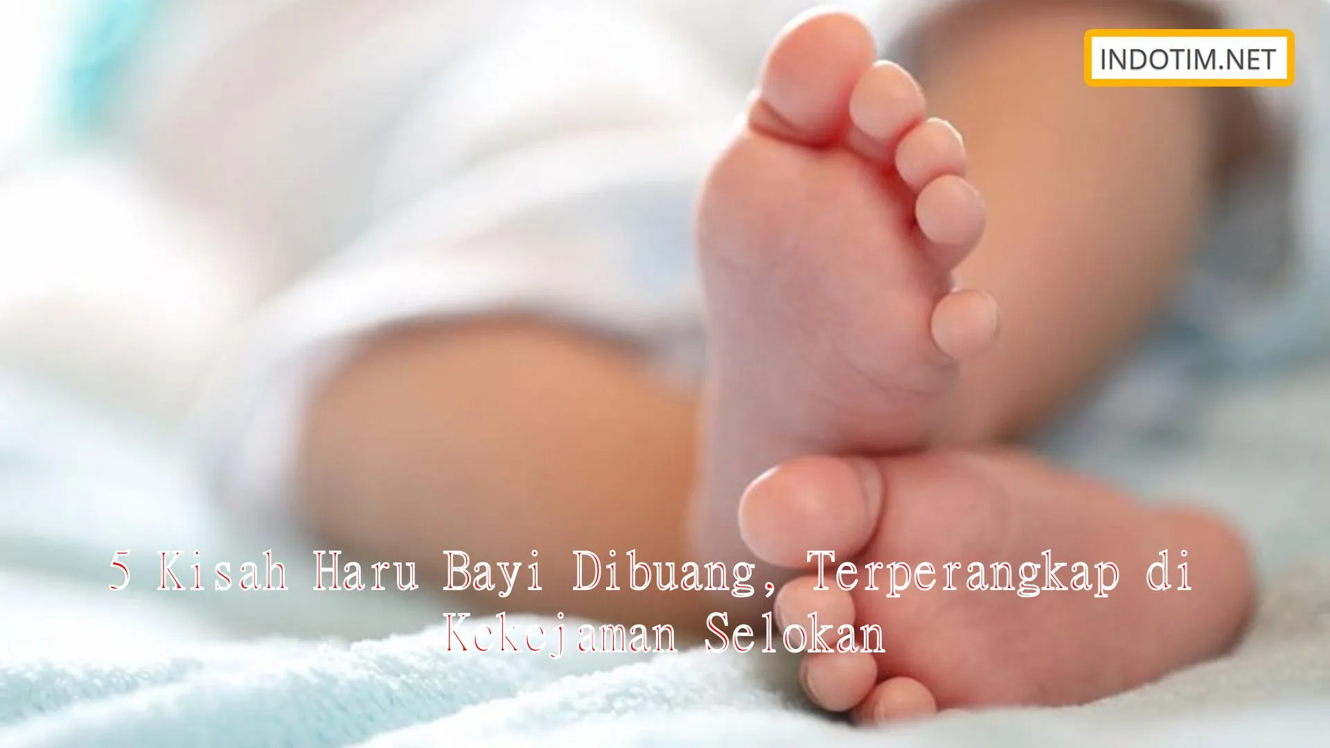 5 Kisah Haru Bayi Dibuang, Terperangkap di Kekejaman Selokan