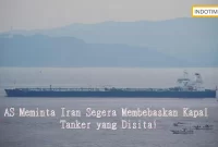 AS Meminta Iran Segera Membebaskan Kapal Tanker yang Disita!