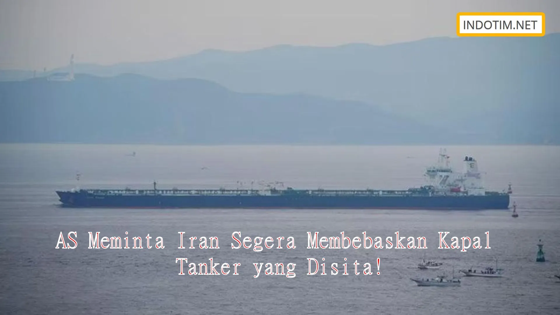 AS Meminta Iran Segera Membebaskan Kapal Tanker yang Disita!