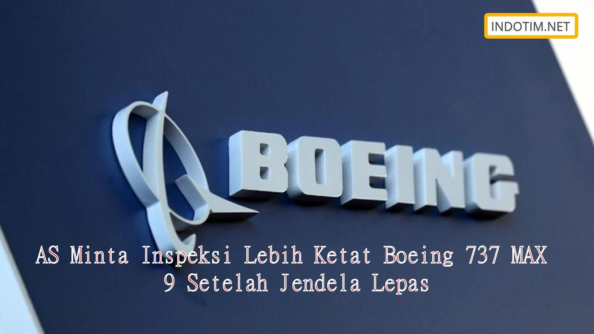 AS Minta Inspeksi Lebih Ketat Boeing 737 MAX 9 Setelah Jendela Lepas