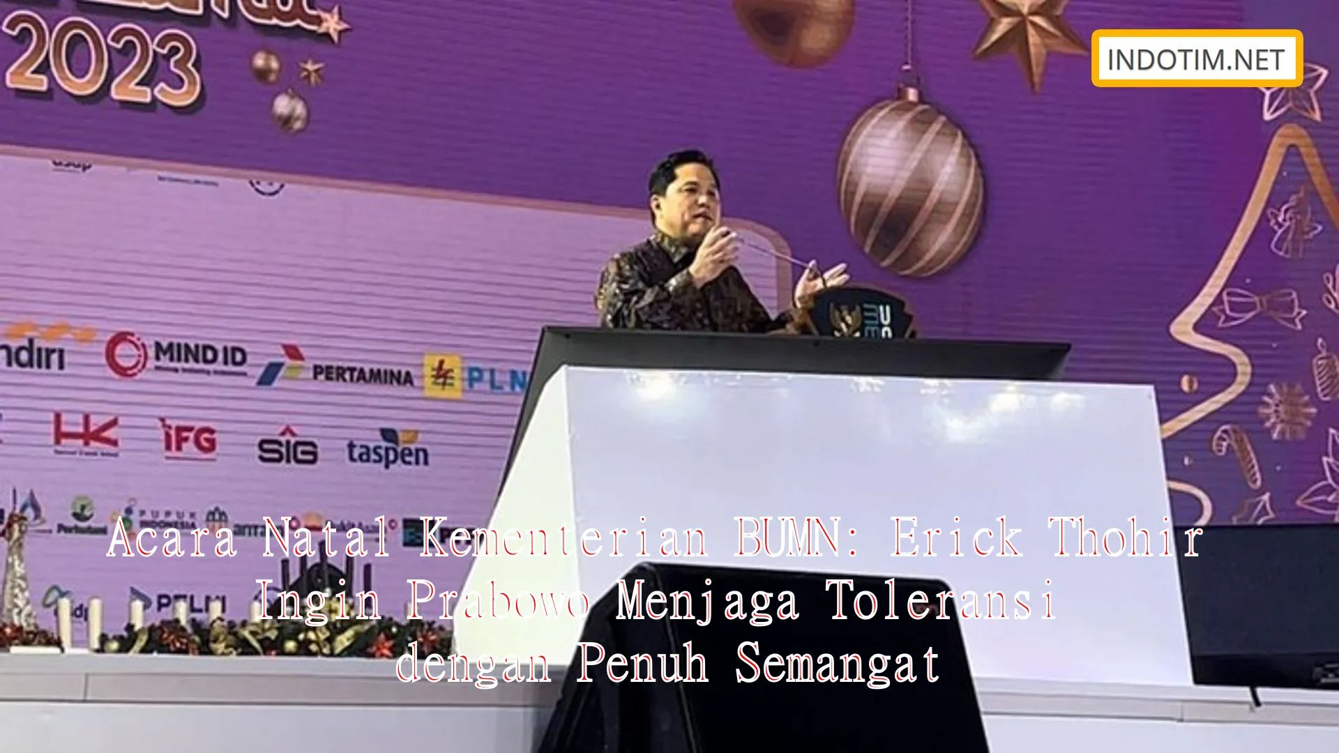 Acara Natal Kementerian BUMN: Erick Thohir Ingin Prabowo Menjaga Toleransi dengan Penuh Semangat