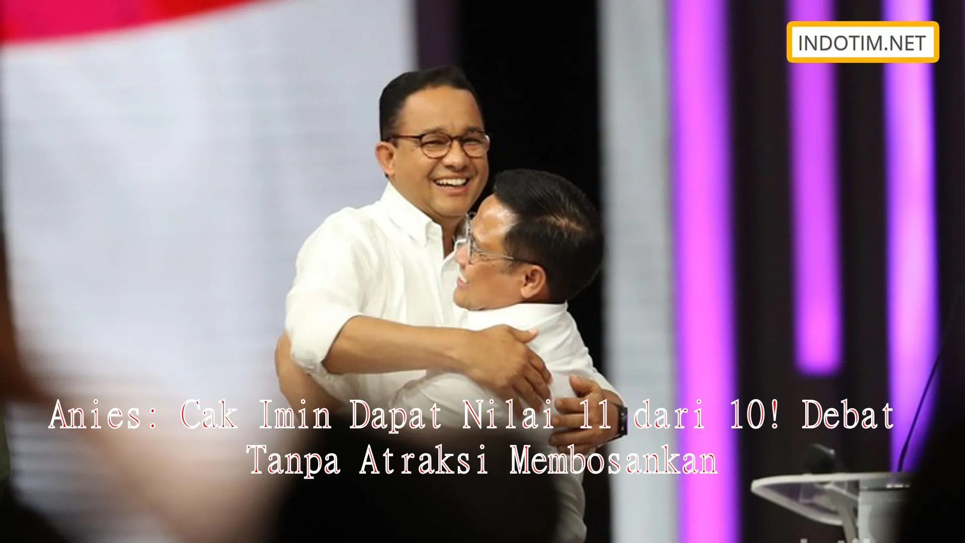 Anies: Cak Imin Dapat Nilai 11 dari 10! Debat Tanpa Atraksi Membosankan