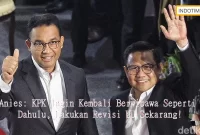 Anies: KPK Ingin Kembali Berwibawa Seperti Dahulu, Lakukan Revisi UU Sekarang!