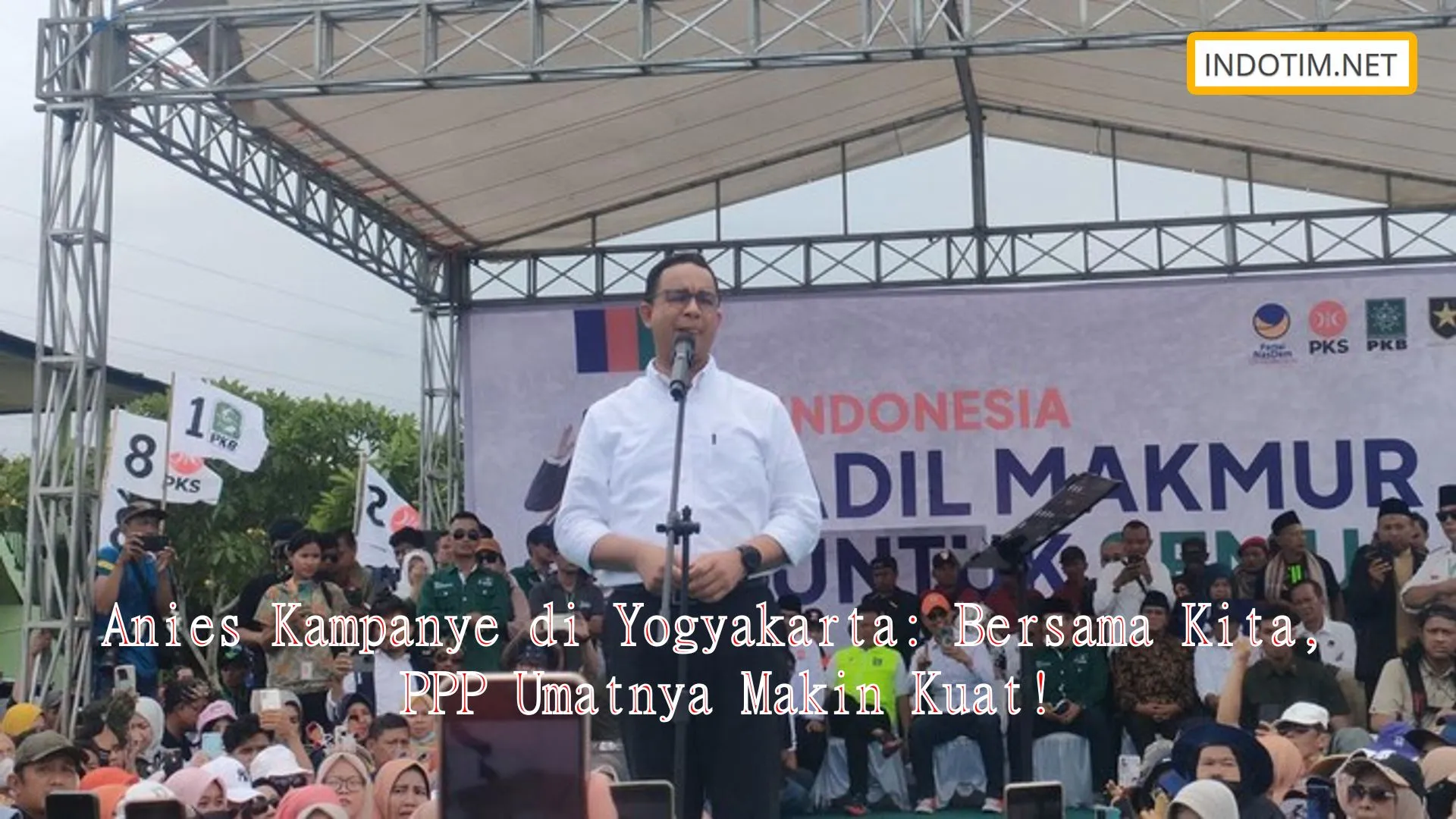 Anies Kampanye di Yogyakarta: Bersama Kita, PPP Umatnya Makin Kuat!