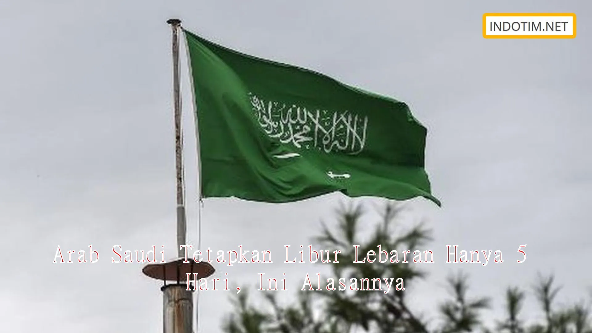 Arab Saudi Tetapkan Libur Lebaran Hanya 5 Hari, Ini Alasannya