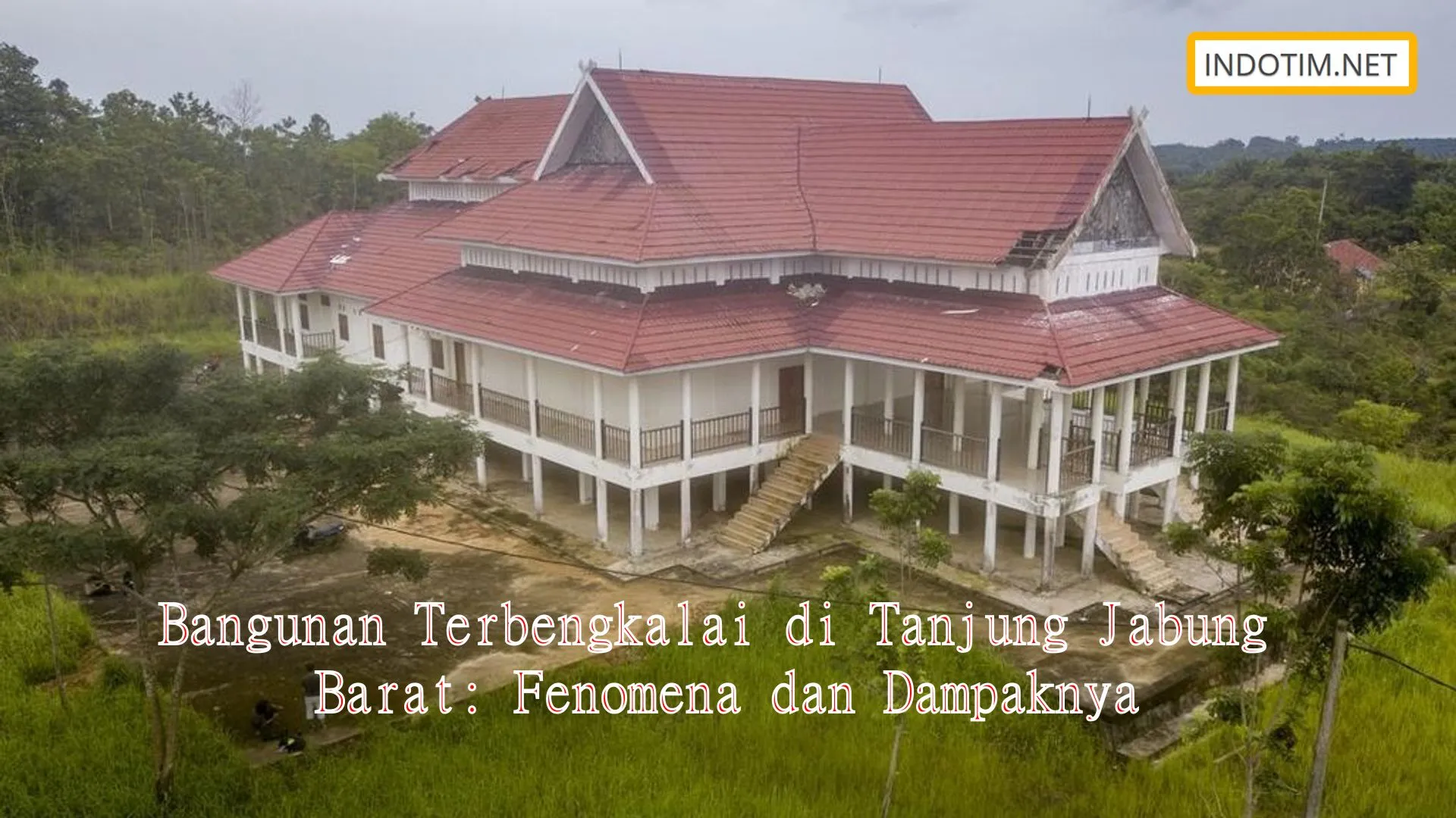 Bangunan Terbengkalai di Tanjung Jabung Barat: Fenomena dan Dampaknya