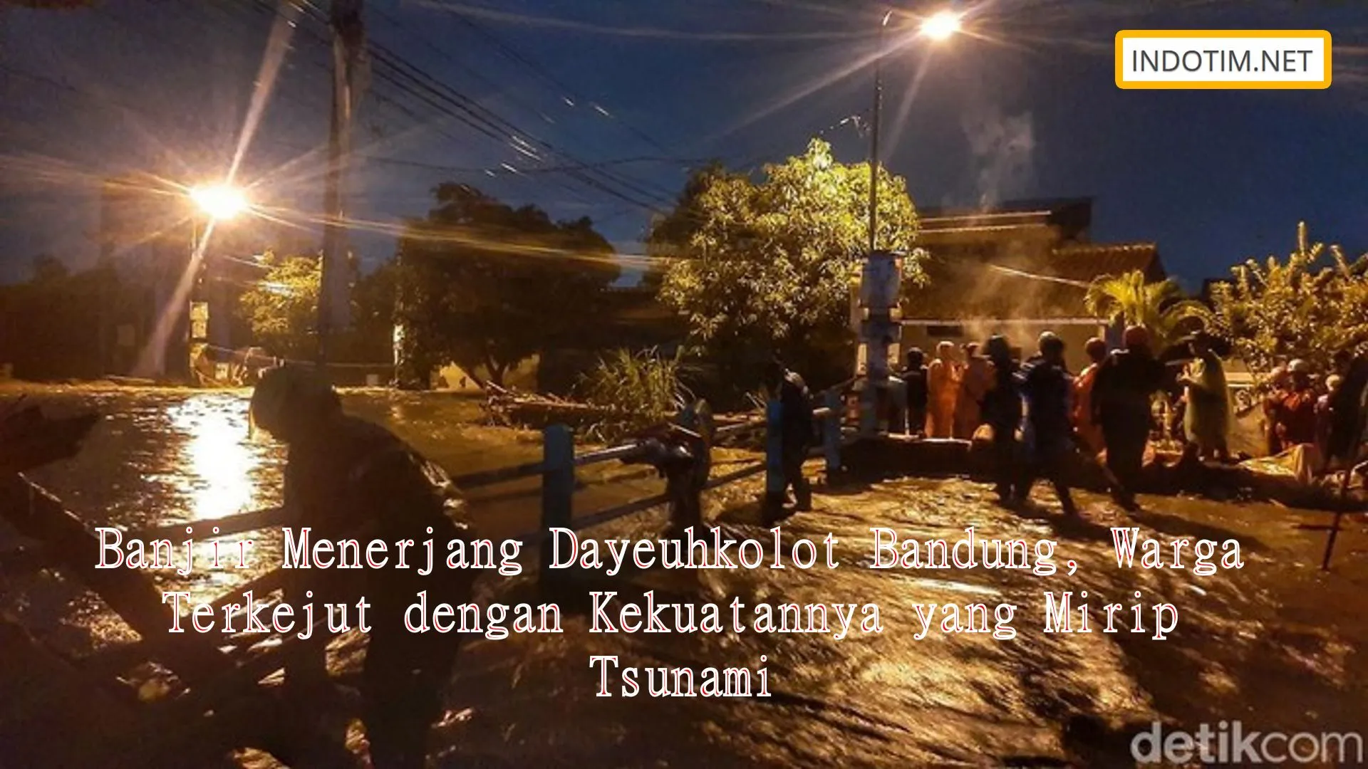 Banjir Menerjang Dayeuhkolot Bandung, Warga Terkejut dengan Kekuatannya yang Mirip Tsunami