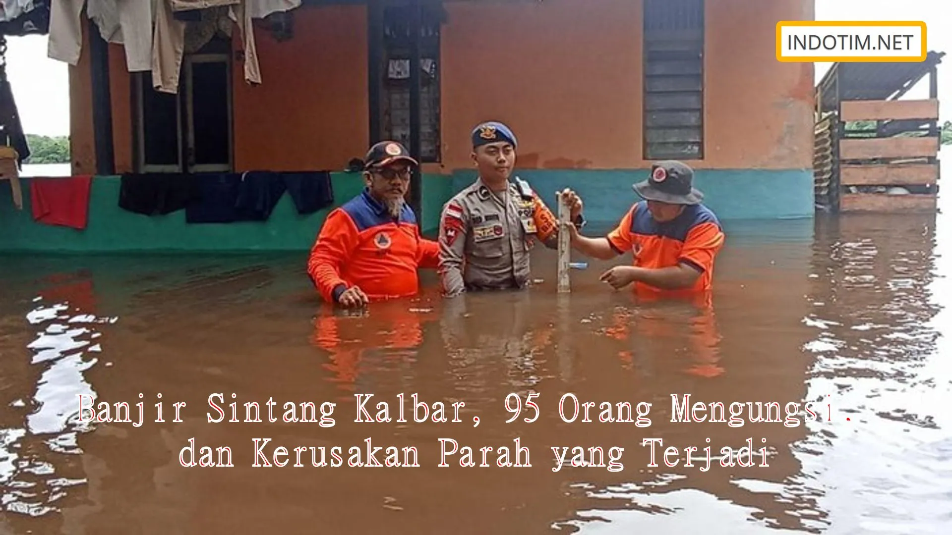 Banjir Sintang Kalbar, 95 Orang Mengungsi, dan Kerusakan Parah yang Terjadi