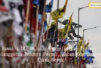 Bawaslu DKI Malukan Penyelidikan Terkait Pelanggaran Bendera Parpol, Ancam Keselamatan Kakek-Nenek