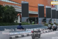 Bawaslu Temukan Pihak Mal Melanggar Kesepakatan, Videotron Anies Diturunkan