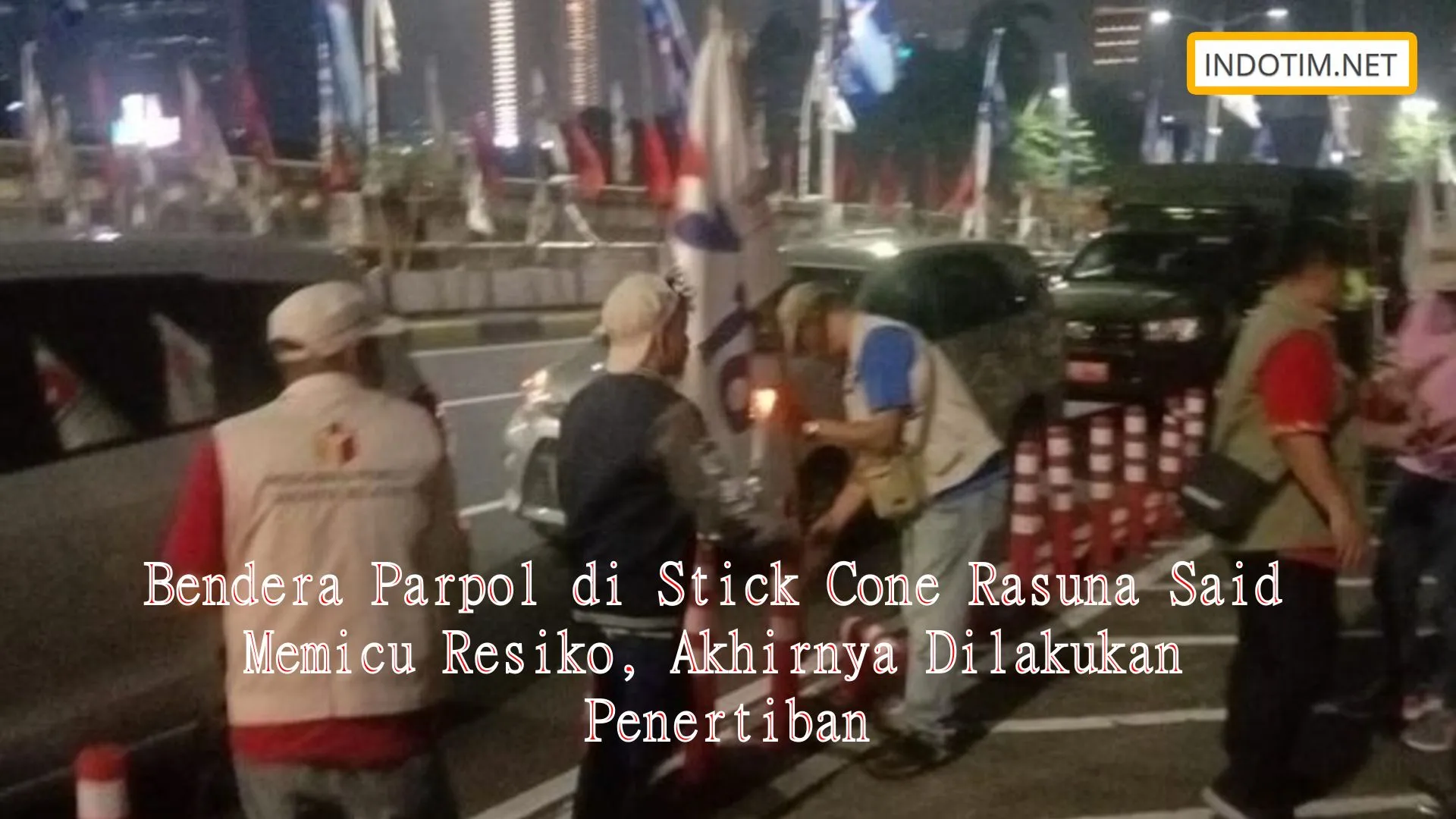 Bendera Parpol di Stick Cone Rasuna Said Memicu Resiko, Akhirnya Dilakukan Penertiban