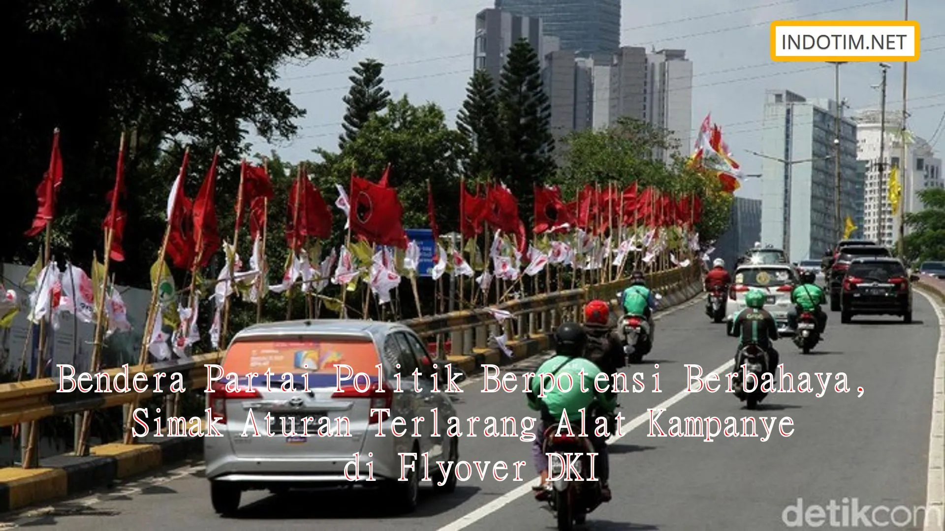 Bendera Partai Politik Berpotensi Berbahaya, Simak Aturan Terlarang Alat Kampanye di Flyover DKI