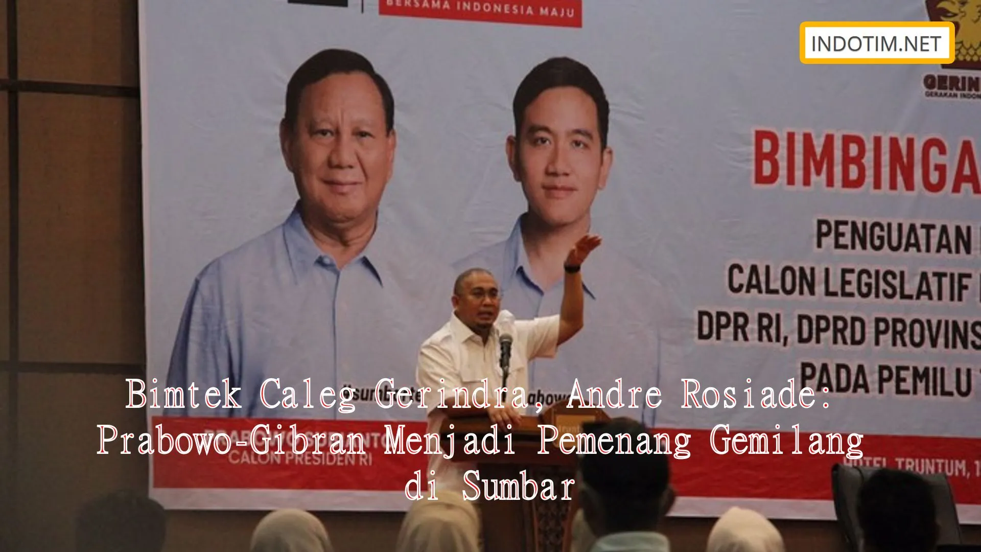 Bimtek Caleg Gerindra, Andre Rosiade: Prabowo-Gibran Menjadi Pemenang Gemilang di Sumbar