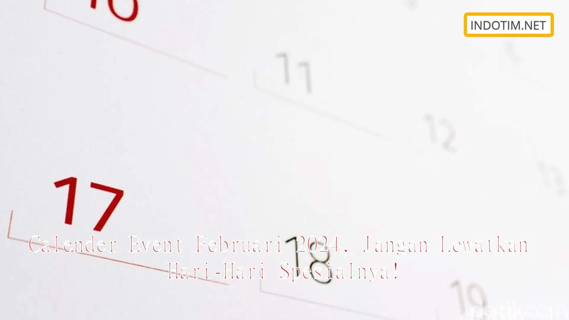 Calender Event Februari 2024, Jangan Lewatkan Hari-Hari Spesialnya!