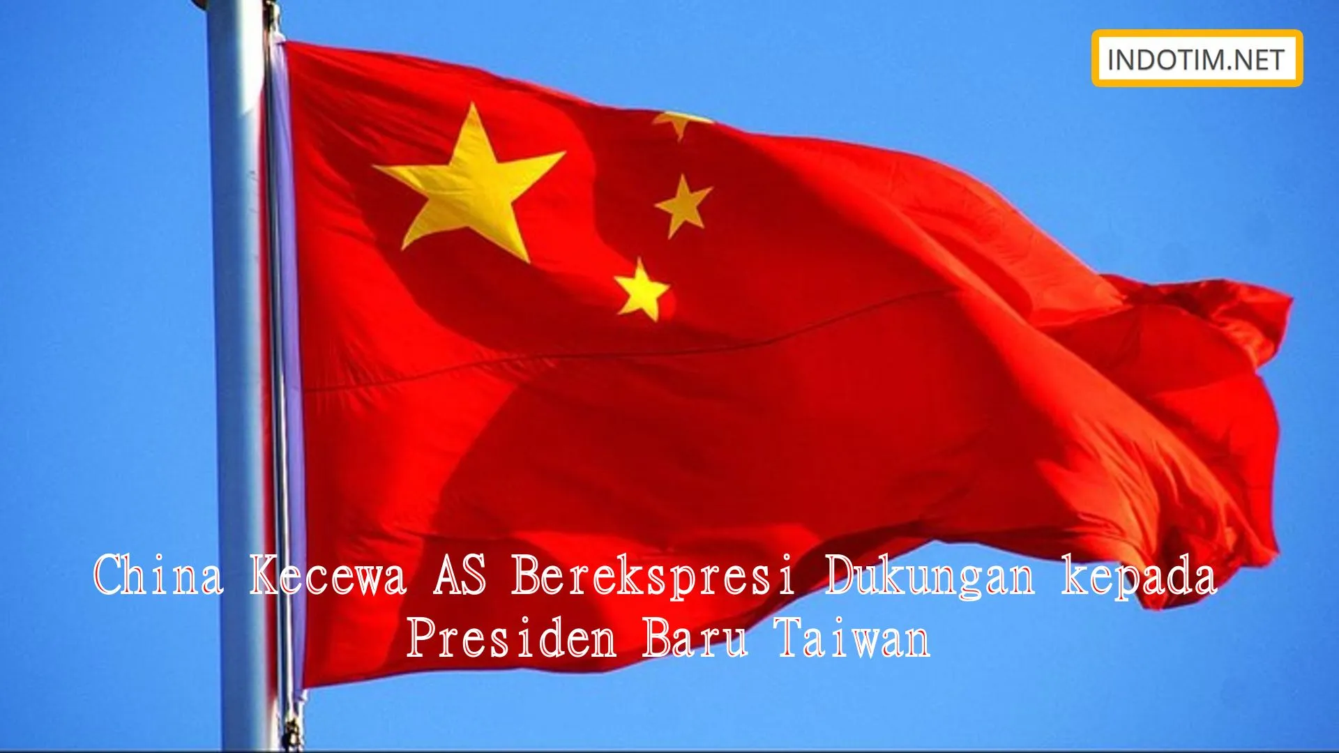 China Kecewa AS Berekspresi Dukungan kepada Presiden Baru Taiwan