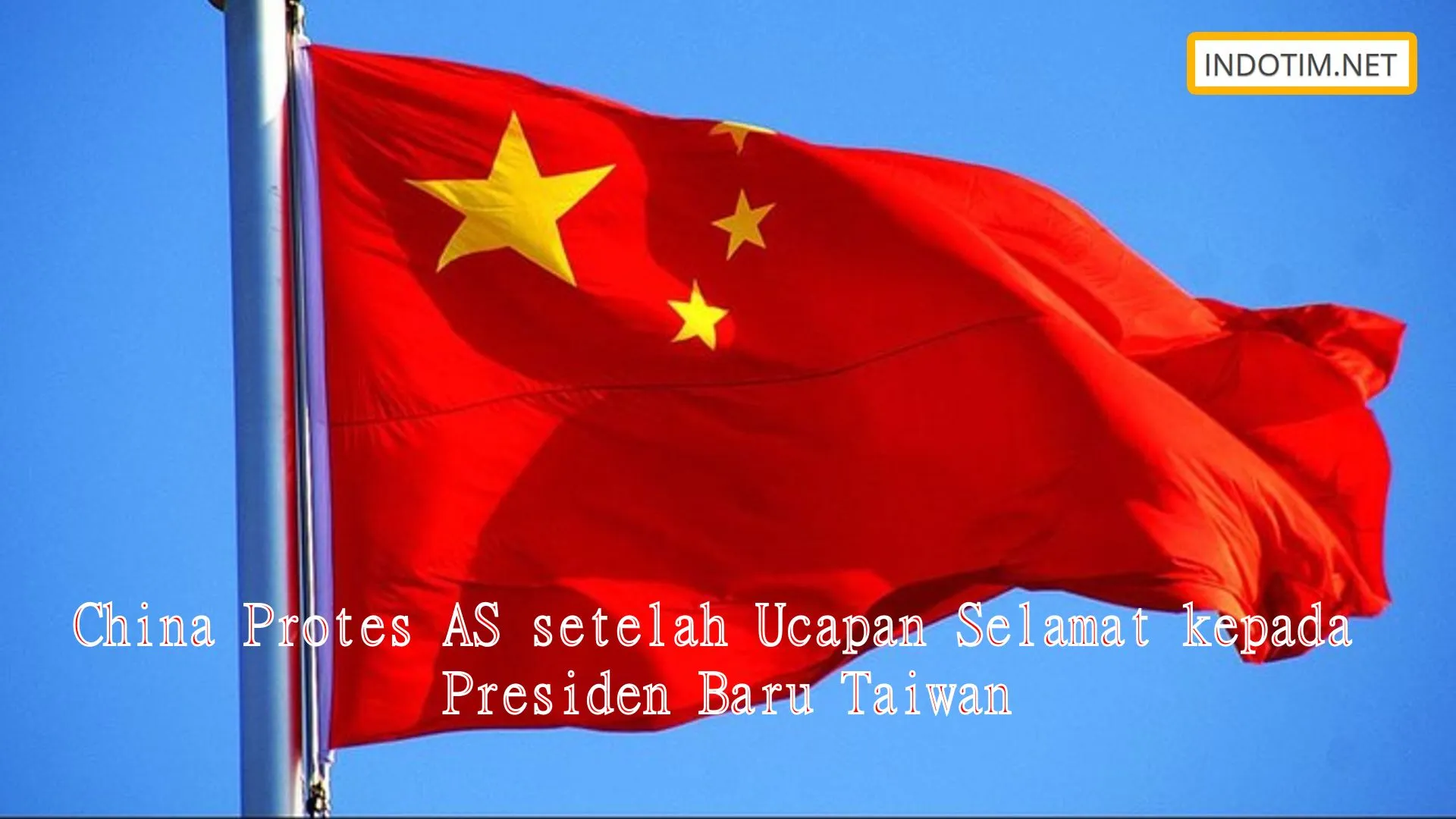 China Protes AS setelah Ucapan Selamat kepada Presiden Baru Taiwan