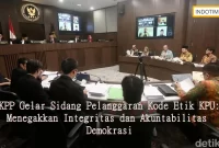 DKPP Gelar Sidang Pelanggaran Kode Etik KPU: Menegakkan Integritas dan Akuntabilitas Demokrasi