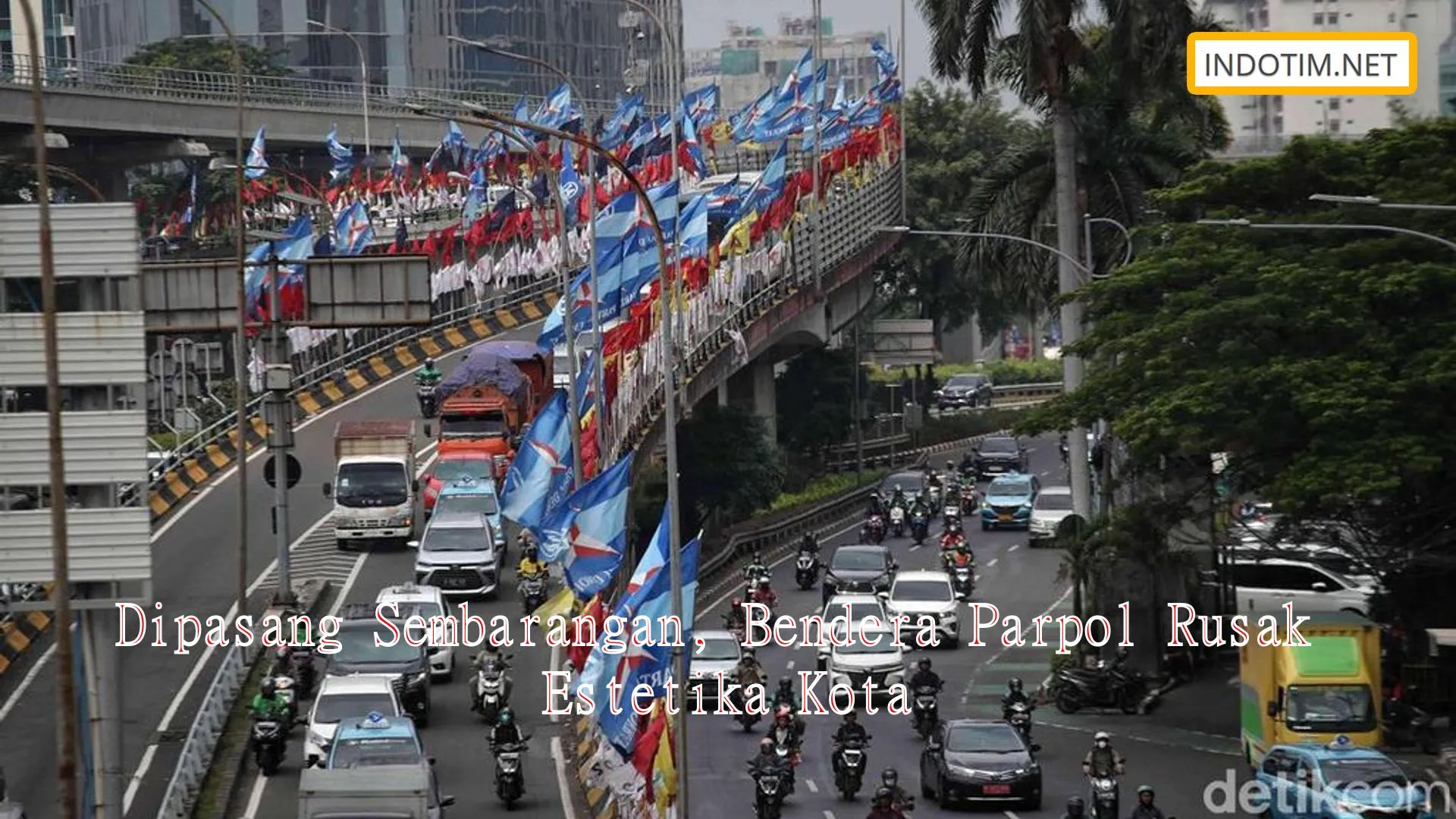 Dipasang Sembarangan, Bendera Parpol Rusak Estetika Kota