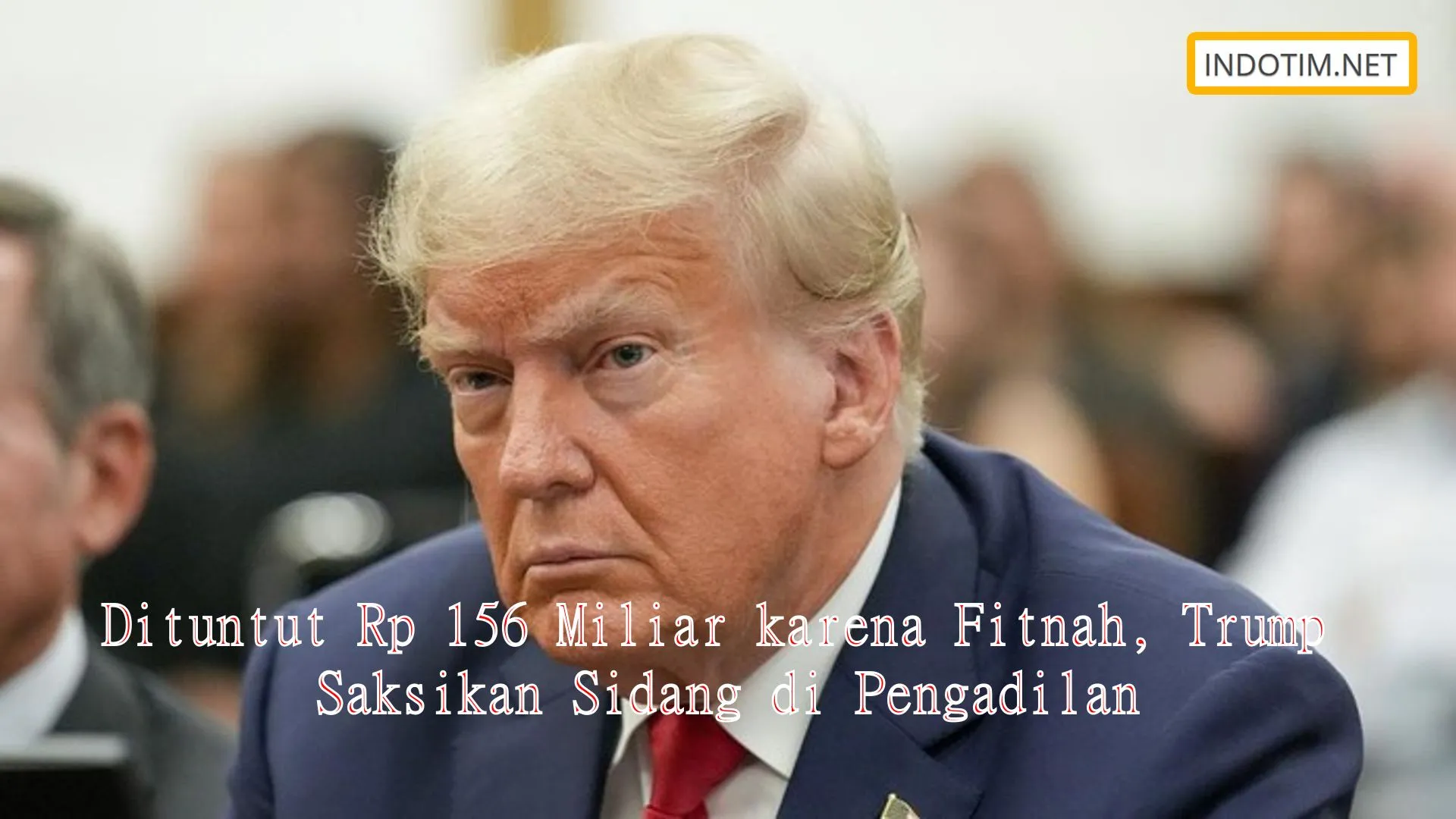 Dituntut Rp 156 Miliar karena Fitnah, Trump Saksikan Sidang di Pengadilan