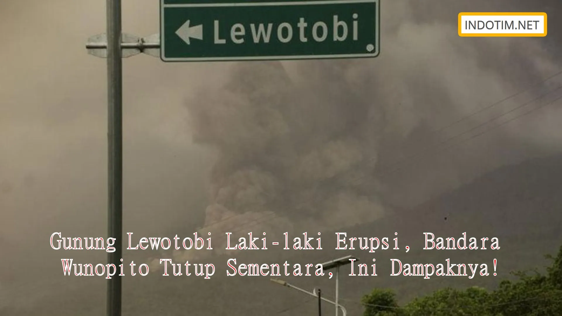 Gunung Lewotobi Laki-laki Erupsi, Bandara Wunopito Tutup Sementara, Ini Dampaknya!