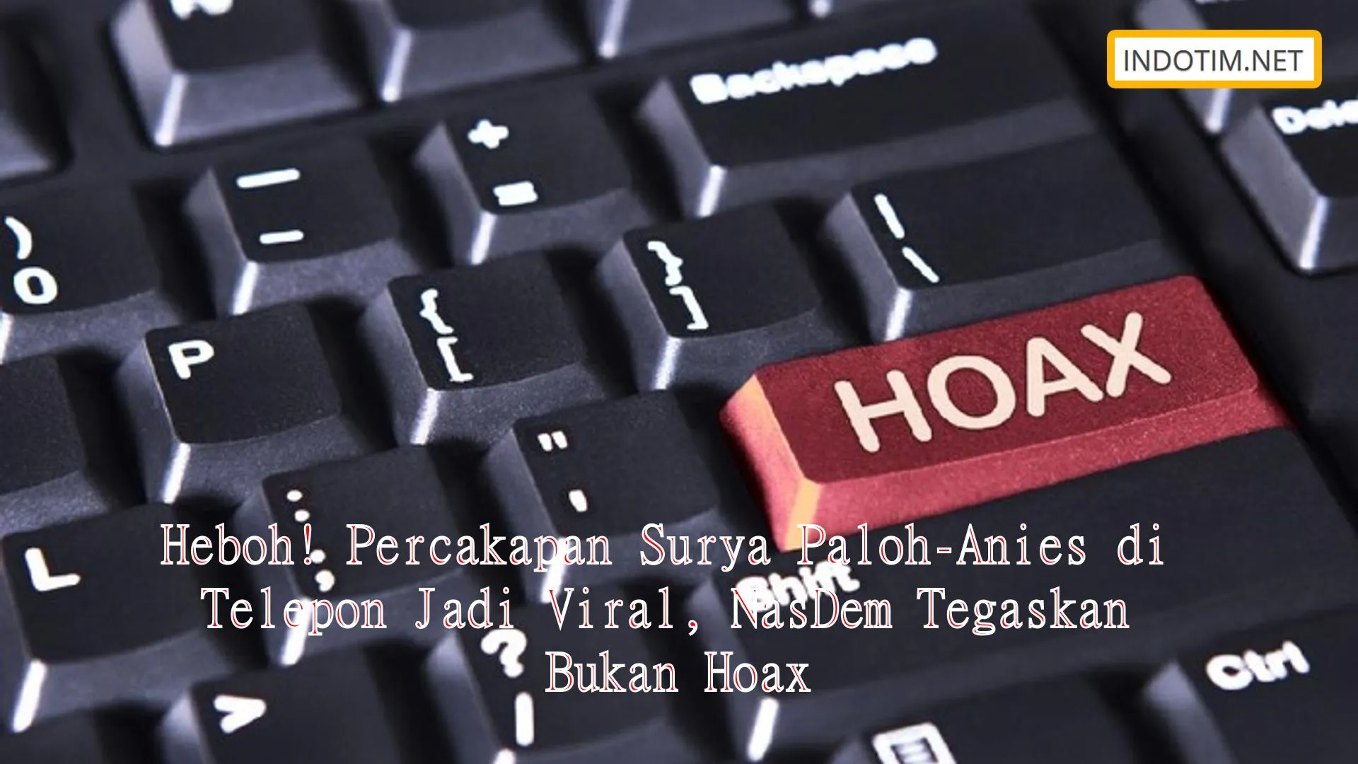 Heboh! Percakapan Surya Paloh-Anies di Telepon Jadi Viral, NasDem Tegaskan Bukan Hoax