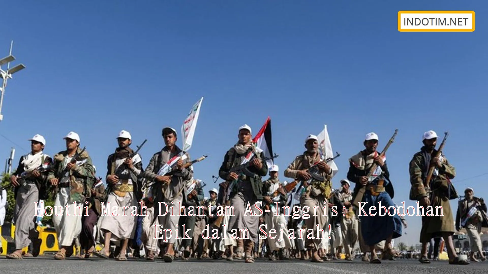 Houthi Marah Dihantam AS-Inggris: Kebodohan Epik dalam Sejarah!