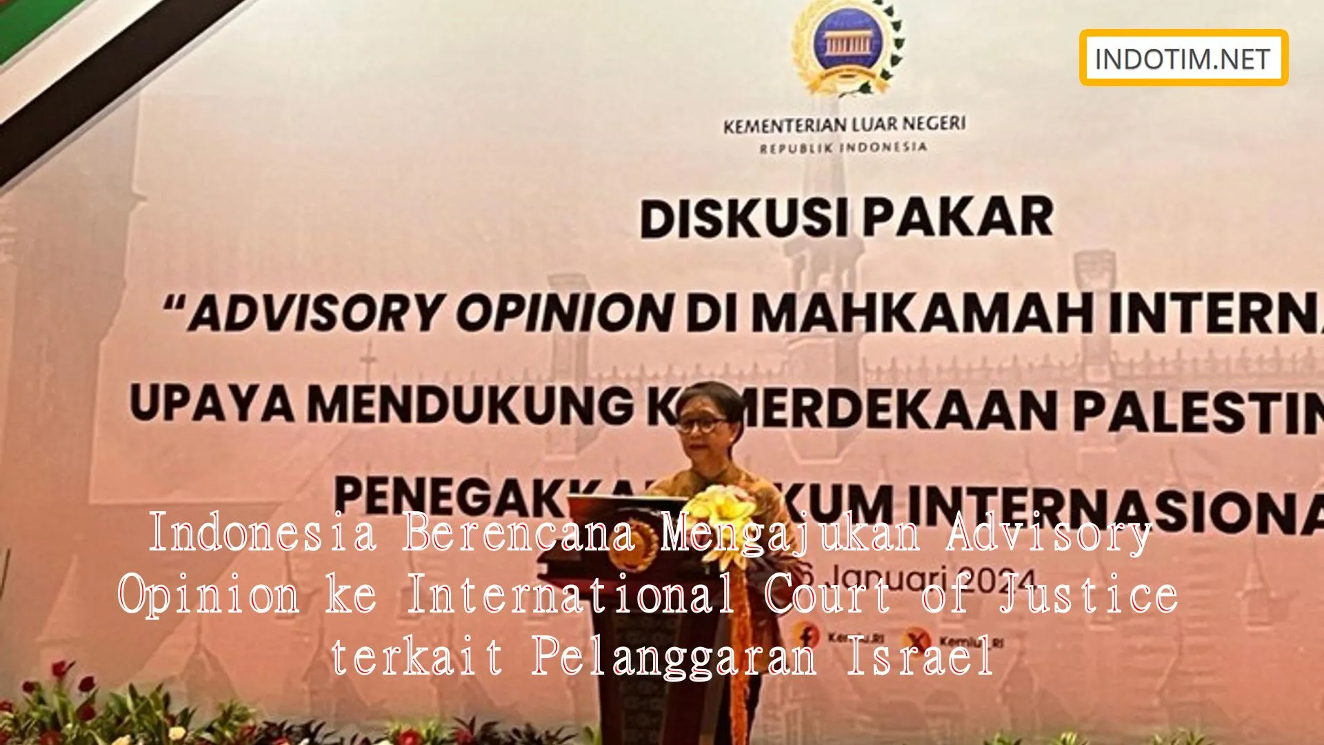 Indonesia Berencana Mengajukan Advisory Opinion ke International Court of Justice terkait Pelanggaran Israel