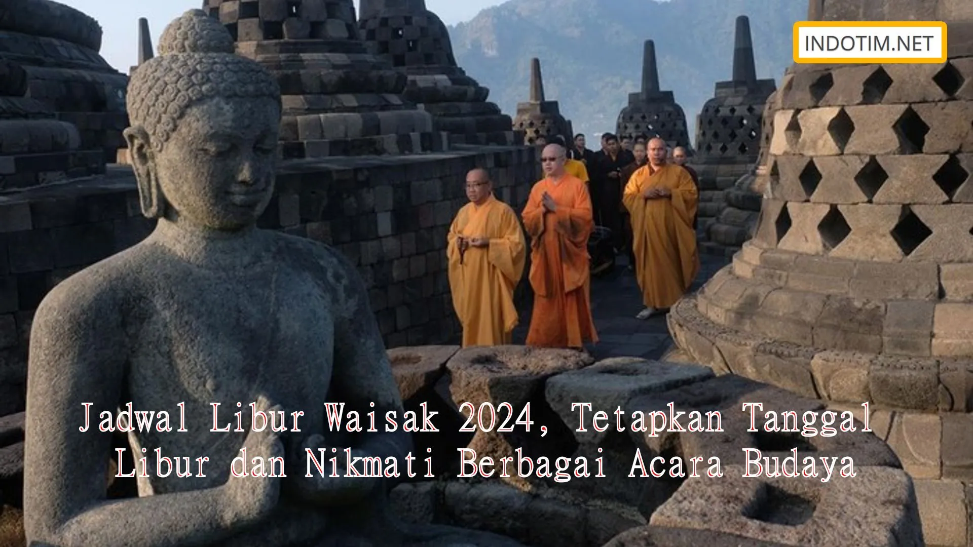 Jadwal Libur Waisak 2024, Tetapkan Tanggal Libur dan Nikmati Berbagai Acara Budaya