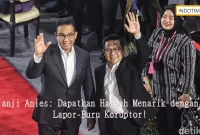 Janji Anies: Dapatkan Hadiah Menarik dengan Lapor-Buru Koruptor!