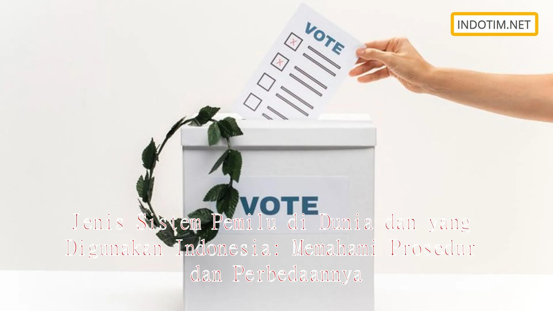 Jenis Sistem Pemilu di Dunia dan yang Digunakan Indonesia: Memahami Prosedur dan Perbedaannya
