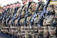 Jerman Mempertimbangkan Penerimaan Warga Asing sebagai Tentara untuk Meningkatkan Kekuatan Militer