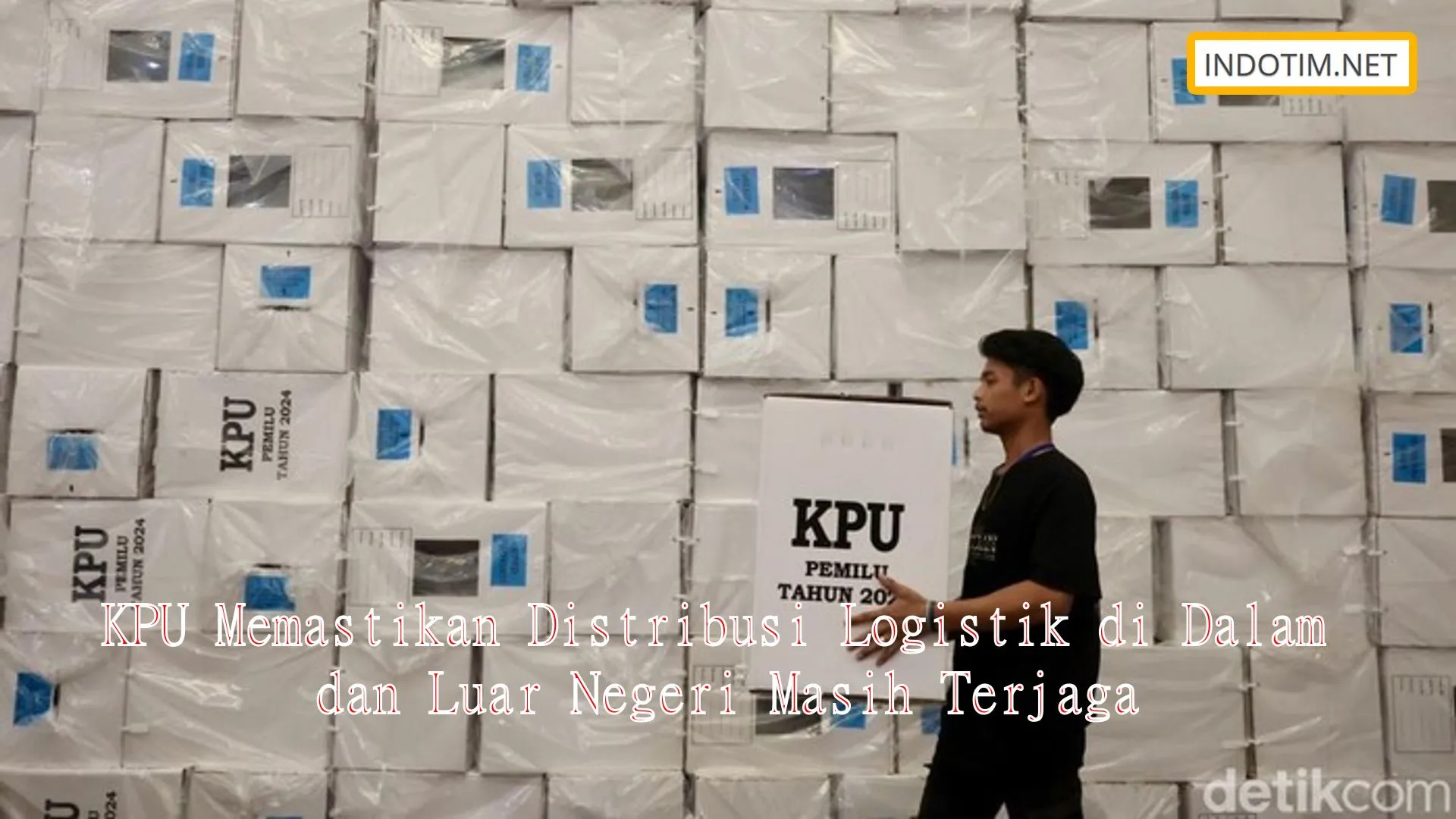 KPU Memastikan Distribusi Logistik di Dalam dan Luar Negeri Masih Terjaga