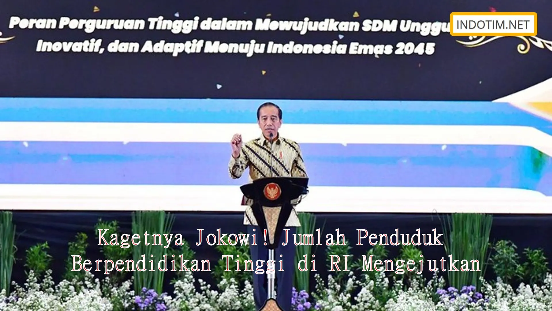 Kagetnya Jokowi! Jumlah Penduduk Berpendidikan Tinggi di RI Mengejutkan