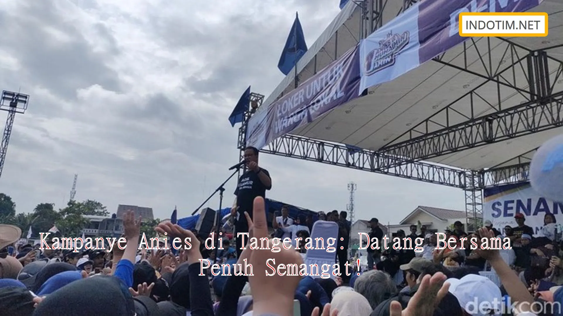 Kampanye Anies di Tangerang: Datang Bersama Penuh Semangat!