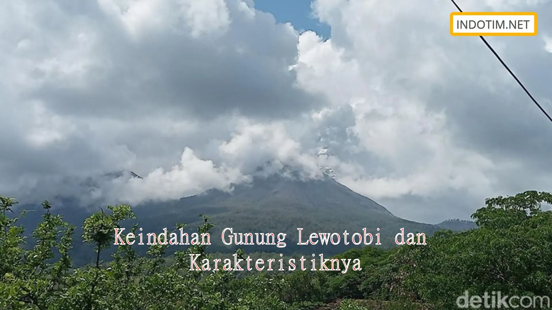 Keindahan Gunung Lewotobi dan Karakteristiknya