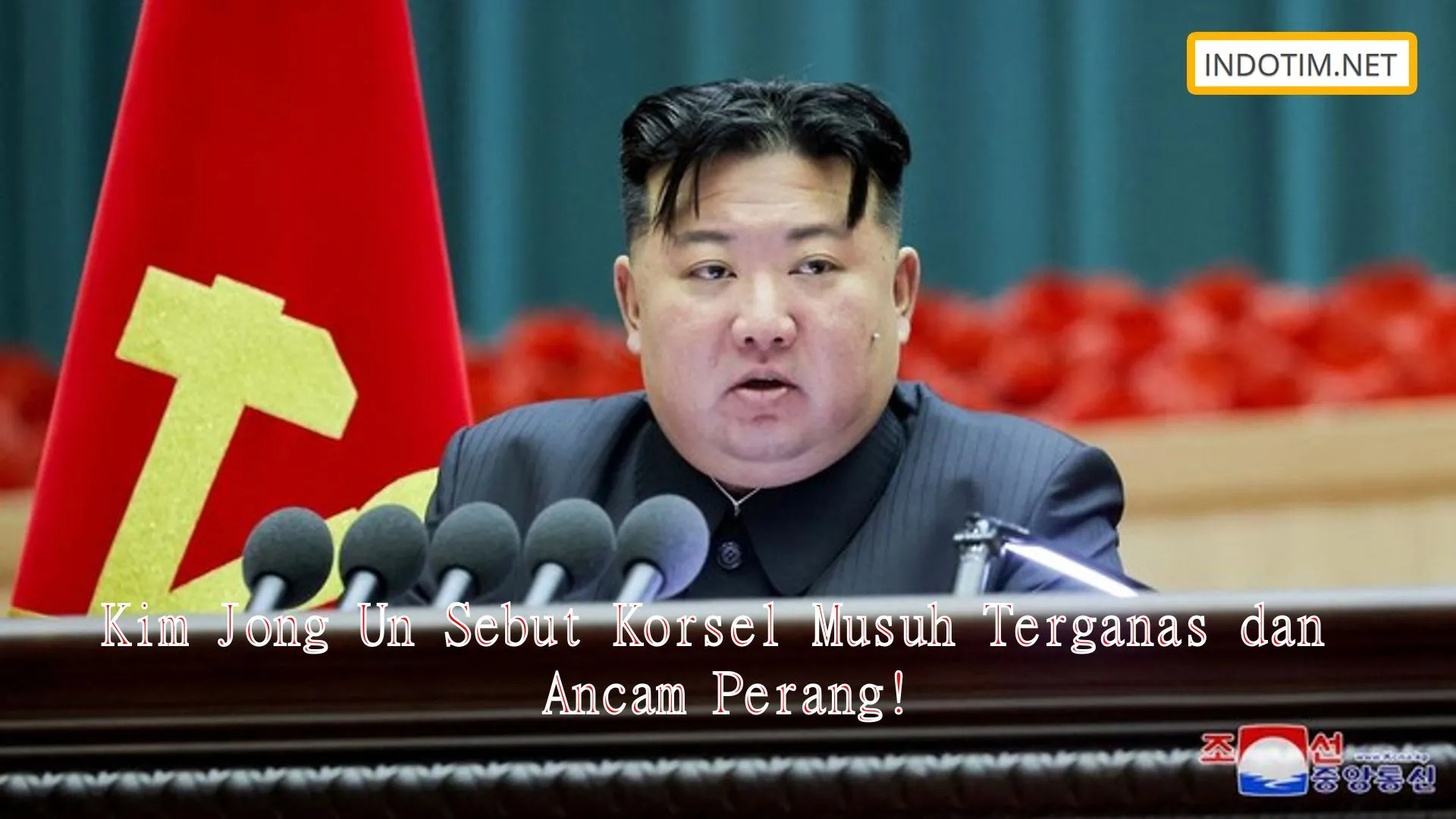 Kim Jong Un Sebut Korsel Musuh Terganas dan Ancam Perang!