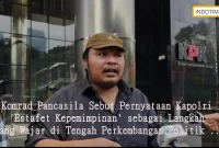 Komrad Pancasila Sebut Pernyataan Kapolri 'Estafet Kepemimpinan' sebagai Langkah yang Wajar di Tengah Perkembangan Politik