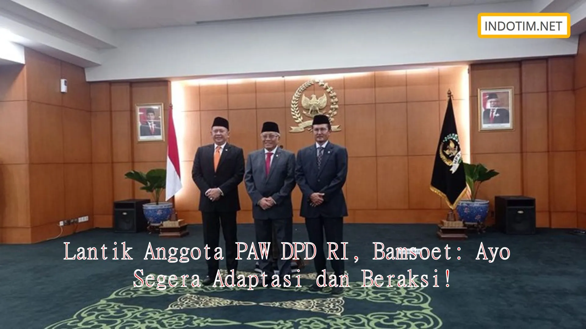 Lantik Anggota PAW DPD RI, Bamsoet: Ayo Segera Adaptasi dan Beraksi!