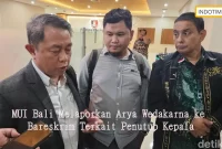 MUI Bali Melaporkan Arya Wedakarna ke Bareskrim Terkait Penutup Kepala