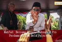 Mahfud: Bersama Afsel, Indonesia Pro Perdamaian dan Bela Palestina!