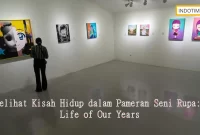 Melihat Kisah Hidup dalam Pameran Seni Rupa: Life of Our Years