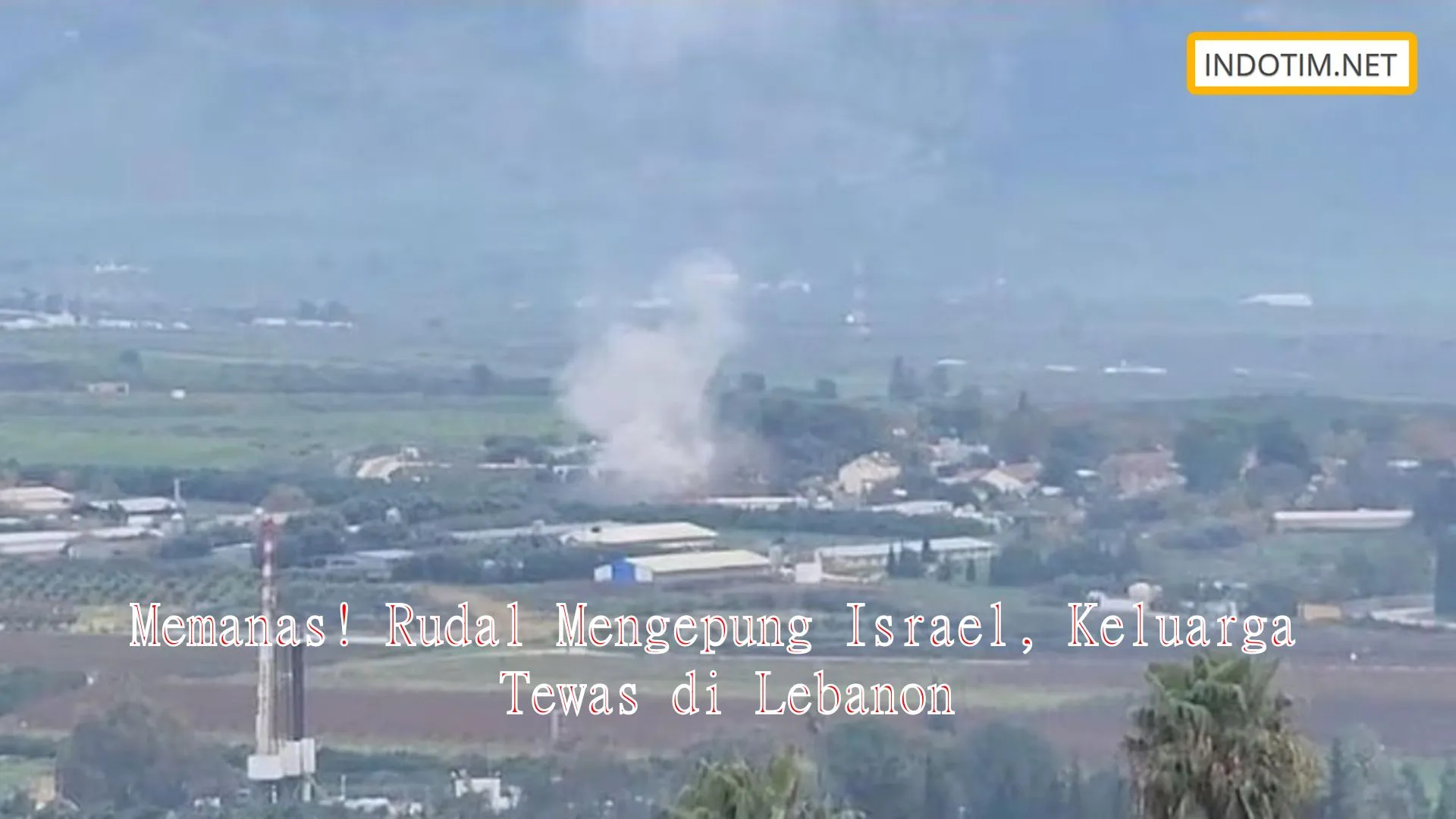 Memanas! Rudal Mengepung Israel, Keluarga Tewas di Lebanon