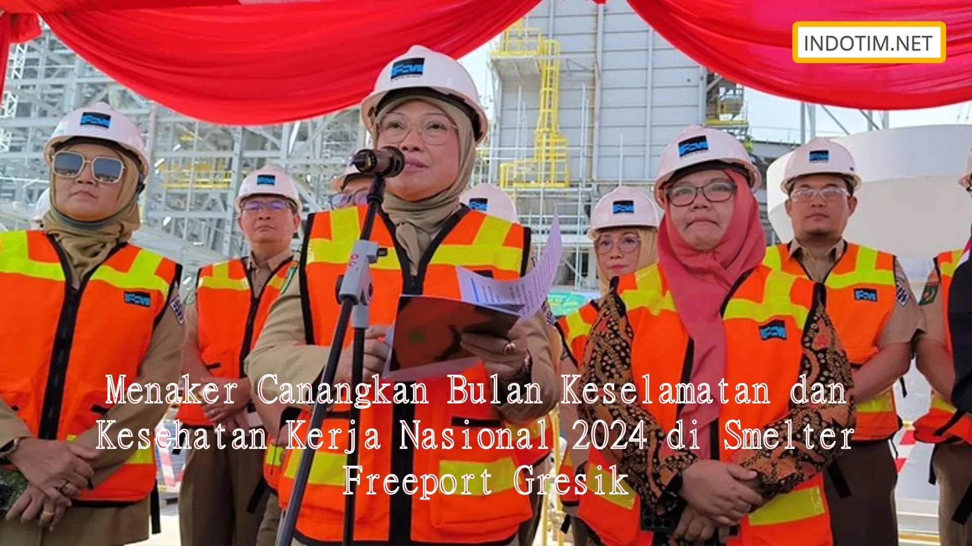 Menaker Canangkan Bulan Keselamatan dan Kesehatan Kerja Nasional 2024 di Smelter Freeport Gresik