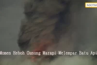 Momen Heboh Gunung Marapi Melempar Batu Api