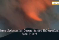 Momen Spektakuler Gunung Marapi Melemparkan Batu Pijar!