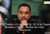 PPATK Temukan Aliran Uang Rp 195 M ke Tangan Bendahara Partai, NasDem Bersikap Transparan!